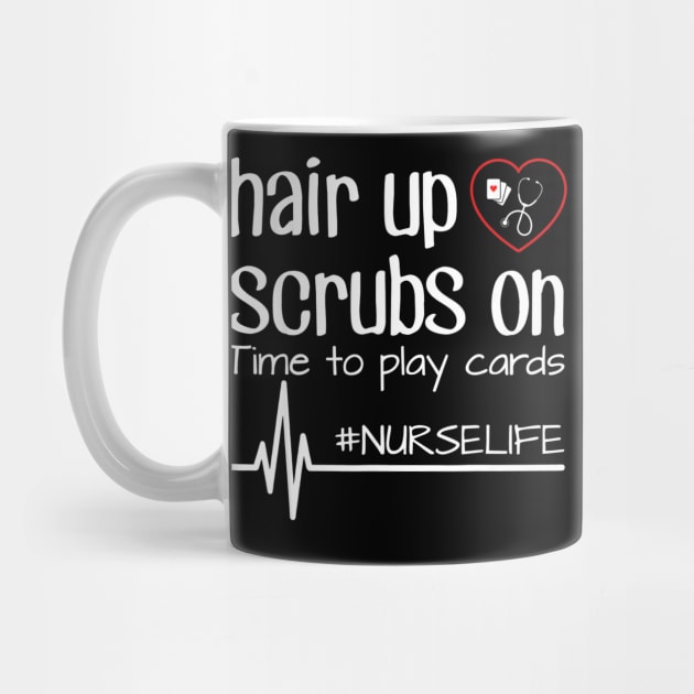 Hair Up Scrubs On Time To Play Cards Nurse Life Tshirt Gift by MarrinerAlex